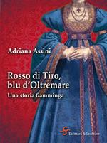 Rosso di Tiro, blu d'oltremare. Una storia fiamminga