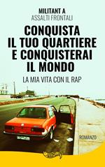 Conquista il tuo quartiere e conquisterai il mondo. La mia vita con il rap