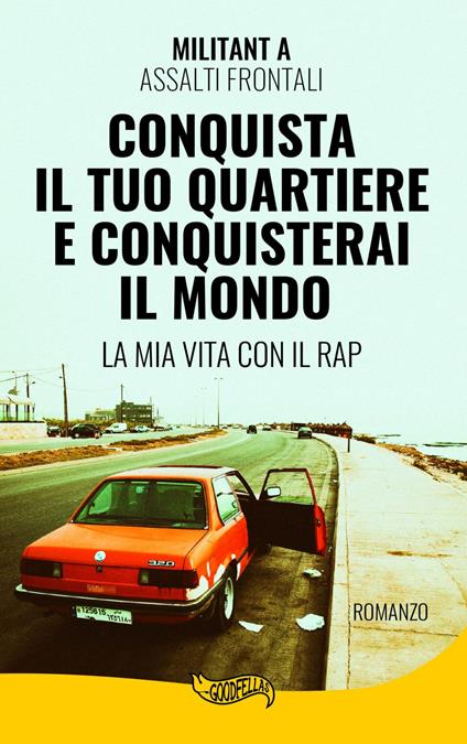 Conquista il tuo quartiere e conquisterai il mondo. La mia vita con il rap - Militant A - ebook