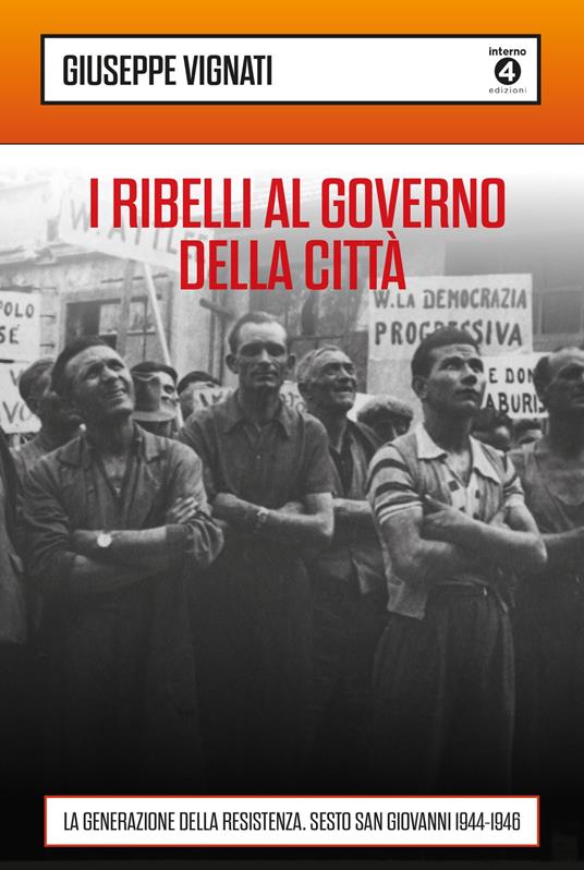 I ribelli al governo della città. La generazione della Resistenza. Sesto San Giovanni 1944-1946 - Giuseppe Vignati - copertina