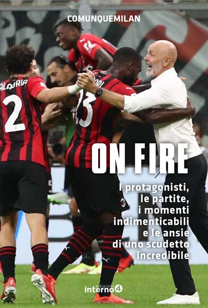 On fire. I protagonisti, le partite, i momenti indimenticabili e le ansie di uno scudetto incredibile - Comunquemilan - copertina