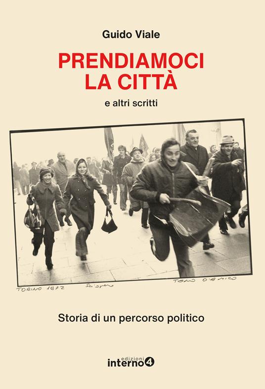 Prendiamoci la città e altri scritti. Storia di un percorso politico - Guido Viale - copertina