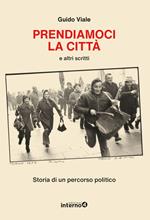 Prendiamoci la città e altri scritti. Storia di un percorso politico