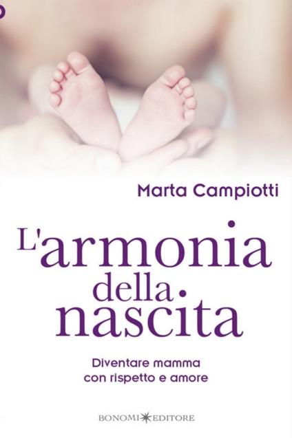 L' armonia della nascita. Diventare mamma con rispetto e amore - Marta Campiotti - ebook