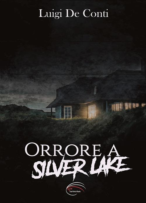 Orrore a Silver Lake. Nuova ediz. - Luigi De Conti - copertina