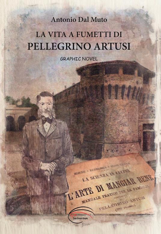 La vita a fumetti di Pellegrino Artusi - Antonio Dal Muto - copertina