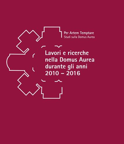 Lavori e ricerche nella Domus Aurea durante gli anni 2010-2016. Atti della giornata di studi in memoria di Fedora Filippi (Roma, 15 settembre 2022) - copertina