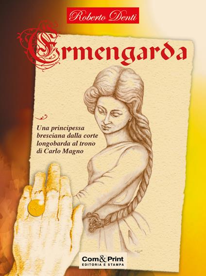 Ermengarda. Una principessa bresciana dalla corte longobarda al trono di Carlo Magno - Roberto Denti - copertina