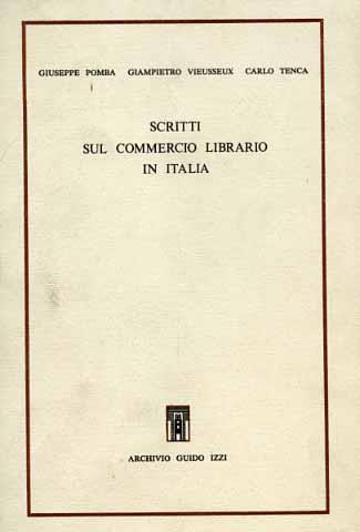 Scritti sul commercio librario in Italia - Giuseppe Pomba,Giampietro Vieusseux,Carlo Tenca - copertina