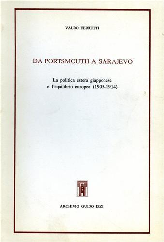 Da Portsmouth a Sarajevo. La politica estera giapponese e l'equilibrio europeo (1905-1914) - Valdo Ferretti - copertina