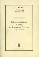 Editoria e istituzioni a Roma tra Settecento e Ottocento. Saggi e documenti