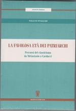 La favolosa età dei patriarchi. Percorsi del classicismo da Metastasio a Carducci