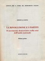 La rivoluzione e i partiti. Vol. 1: Il movimento democratico nella crisi dell'Unità nazionale.