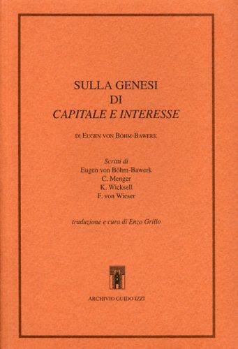 Sulla genesi di capitale e interesse - Eugen von Böhm Bawerk,Carl Menger,Friedrich von Wieser - copertina