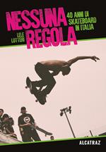 Nessuna regola. 40 anni di skateboard in Italia