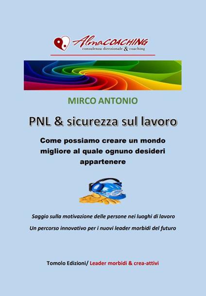 PNL e sicurezza sul lavoro. Come possiamo creare un mondo migliore al quale ognuno desideri appartenere - Mirco Spaggiari - copertina