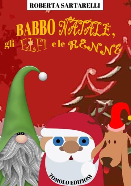 Babbo Natale, gli elfi e le renne - Roberta Sartarelli - copertina