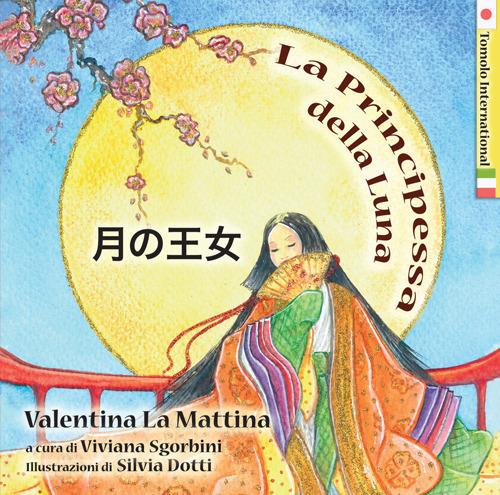 La principessa della luna. Ediz. italiana e giapponese - Valentina La Mattina - copertina