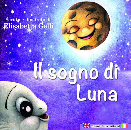 Il sogno di Luna. Ediz. italiana e inglese - Elisabetta Gelli - copertina