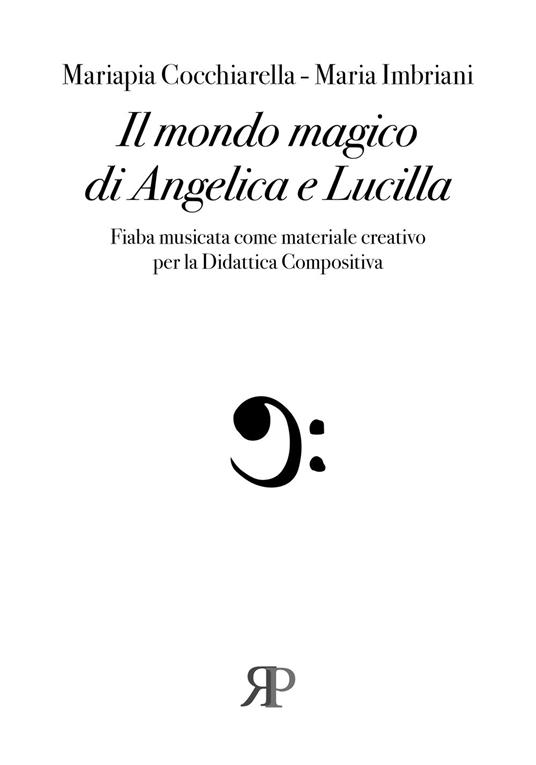 Il mondo magico di Angelica e Lucilla. Fiaba musicata come materiale creativo per la Didattica compositiva - Mariapia Cocchiarella,Maria Imbriani - copertina