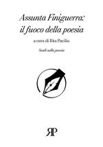 Assunta Finiguerra: il fuoco della poesia