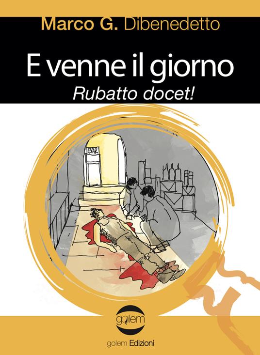 E venne il giorno. Rubatto docet! - Marco G. Dibenedetto - copertina