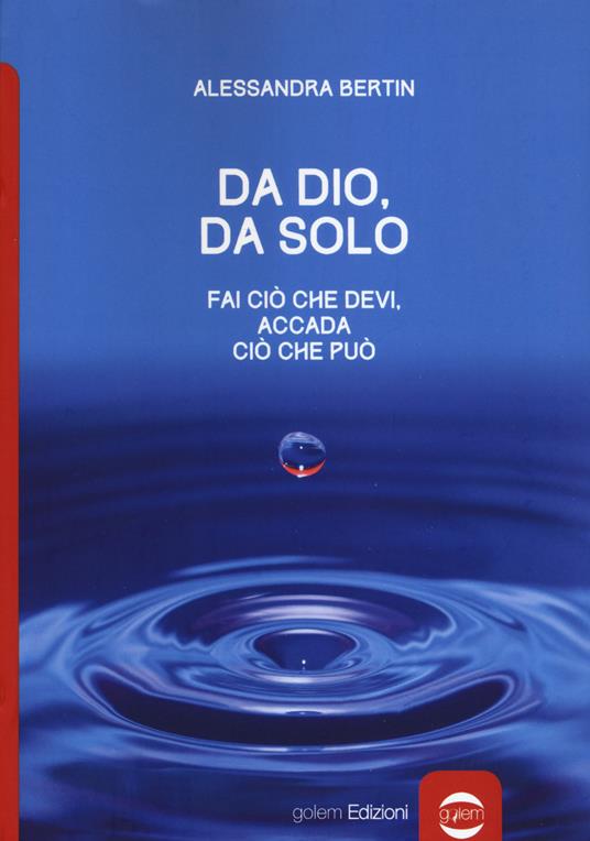 Da Dio, da solo. Fai ciò che devi, accada ciò che può - Alessandra Bertin - copertina