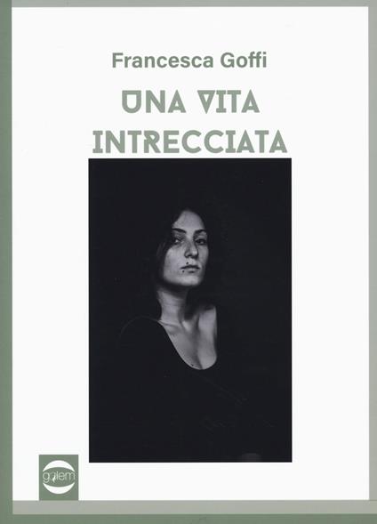 Una vita intrecciata - Francesca Goffi - copertina