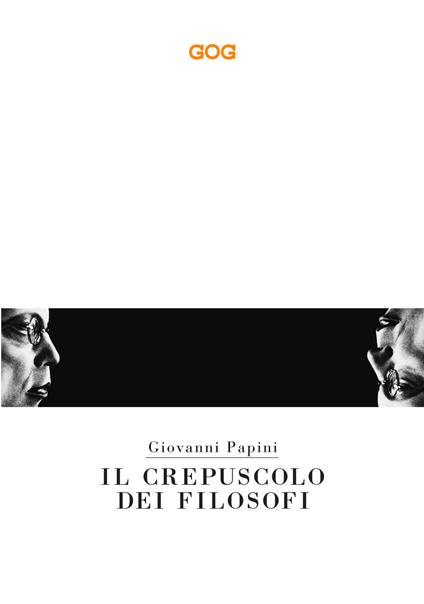 Il crepuscolo dei filosofi. Kant, Hegel, Schopenhauer, Comte, Spencer, Nietzsche - Giovanni Papini - copertina