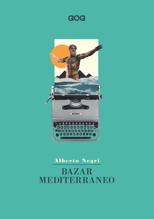 Bazar mediterraneo - Alberto Negri - Libro - GOG - Contemporanea | IBS