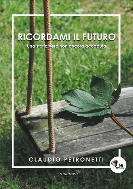 Ricordami il futuro. Una storia vera non ancora accaduta - Claudio Petronetti - copertina