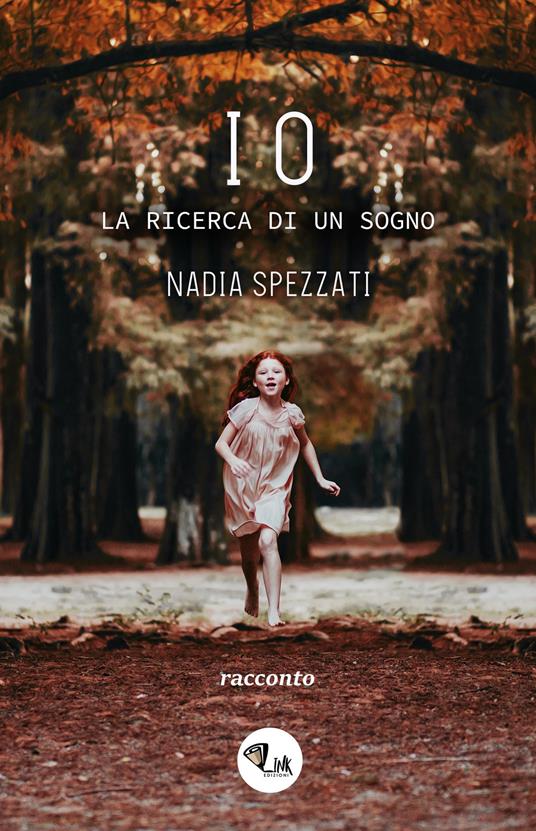 Io. La ricerca di un sogno - Nadia Spezzati - copertina