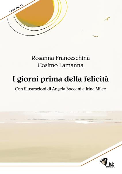 I giorni prima della felicità. Ediz. illustrata - Rosanna Franceschina,Cosimo Lamanna - copertina