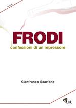 Frodi. Confessioni di un repressore