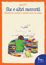 Six e altri racconti. Storie di nonni e amici con la coda