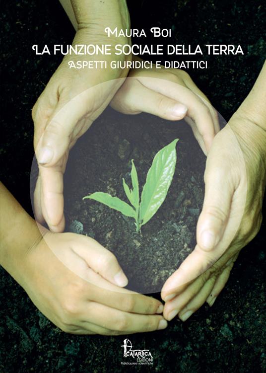 La funzione sociale della terra. Aspetti giuridici e didattici - Maura Boi - copertina