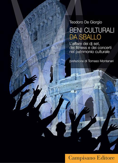 Beni culturali da sballo. L'affare dei dj set, del fitness e dei concerti nel patrimonio culturale - Teodoro De Giorgio - copertina