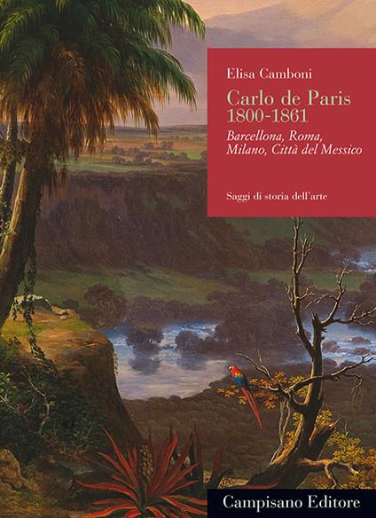 Carlo de Paris 1800-1861. Barcellona, Roma, Milano, Città del Messico - Elisa Camboni - copertina