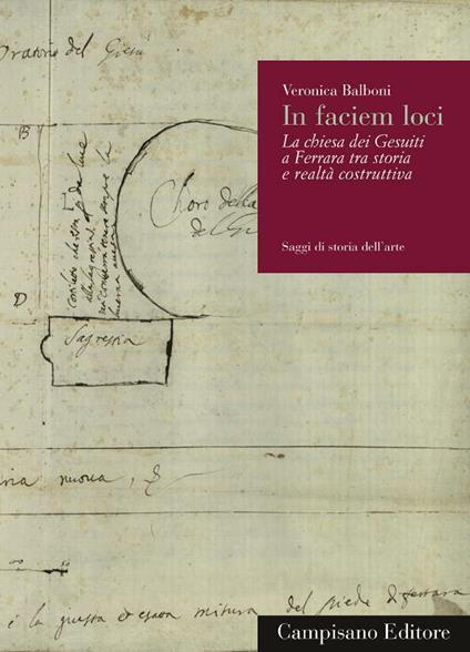 In faciem loci. La Chiesa dei Gesuiti a Ferrara tra storia e realtà costruttiva - Veronica Balboni - copertina