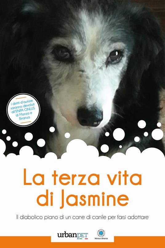 La terza vita di Jasmine. Il diabolico piano di un cane di canile per farsi adottare - Lorena Quarta - copertina