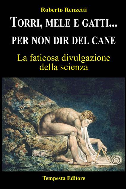 Torri, mele e gatti... per non dir del cane. La faticosa divulgazione della scienza - Roberto Renzetti - copertina