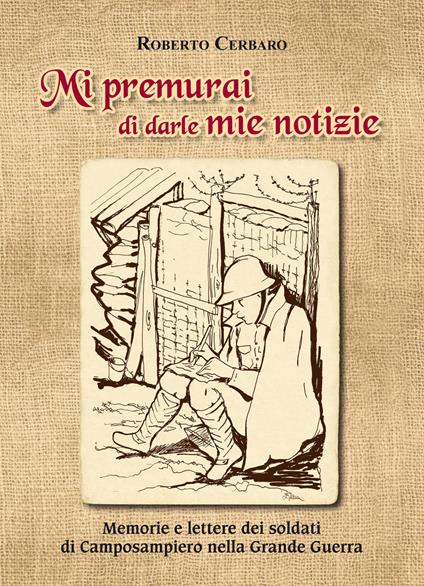 Mi premurai di darle mie notizie. Memorie e lettere dei soldati di Camposampiero nella Grande Guerra - Cerbaro Roberto - copertina