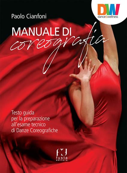 Manuale di coreografia. Testo guida per la preparazione all'esame tecnico di Danze coreografiche - Paolo Cianfoni - copertina