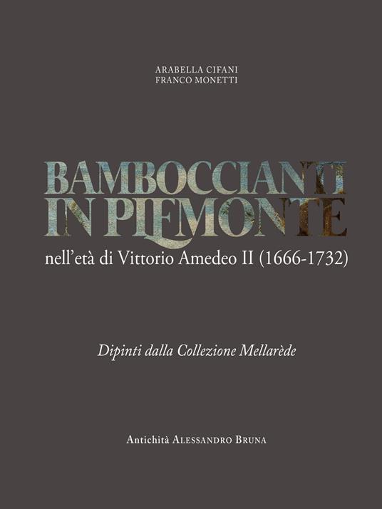 Bamboccianti in Piemonte. Nell'età di Vittorio Amedeo II (1666-1732). Dipinti dalla collezione Mellarède. Ediz. illustrata - Arabella Cifani,Franco Monetti - copertina