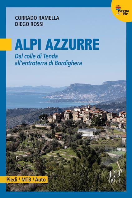 Alpi Azzurre. Dal colle di Tenda all'entroterra di Bordighera - Corrado Ramella,Diego Rossi - copertina