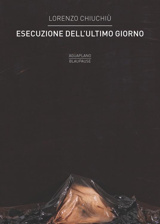 Esecuzione dell'ultimo giorno - Lorenzo Chiuchiù - copertina