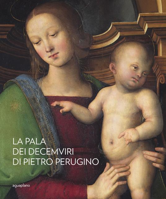 La pala dei Decemviri di Pietro Perugino - Marco Pierini,Barbara Jatta - copertina