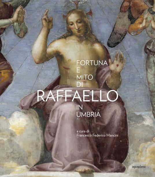 Fortuna e mito di Raffaello in Umbria - Francesco Federico Mancini - copertina