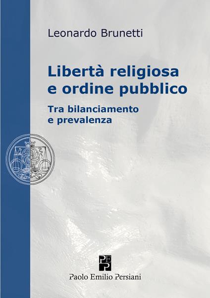 Libertà religiosa e ordine pubblico. Tra bilanciamento e prevalenza - Leonardo Brunetti - copertina