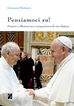 Pensiamoci su! Pensieri e riflessioni per i cinquant'anni di vita religiosa